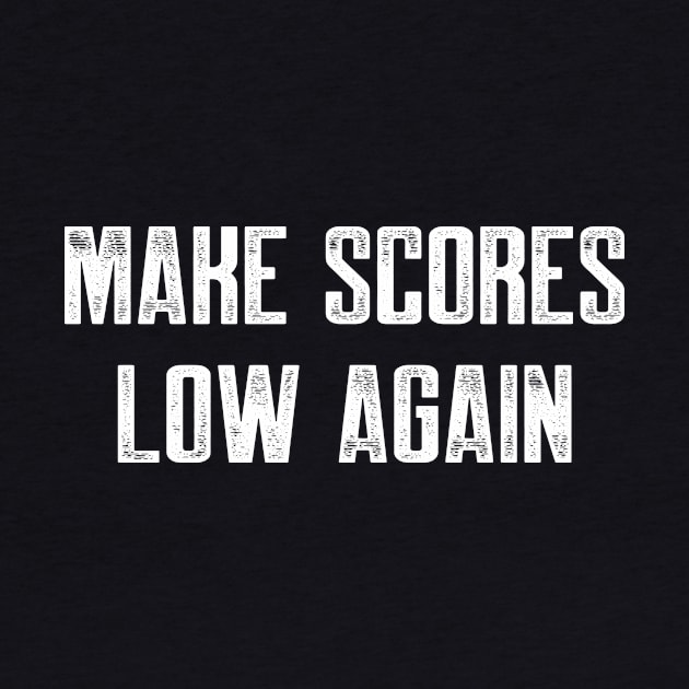 Make scores low again by AnnoyingBowlerTees